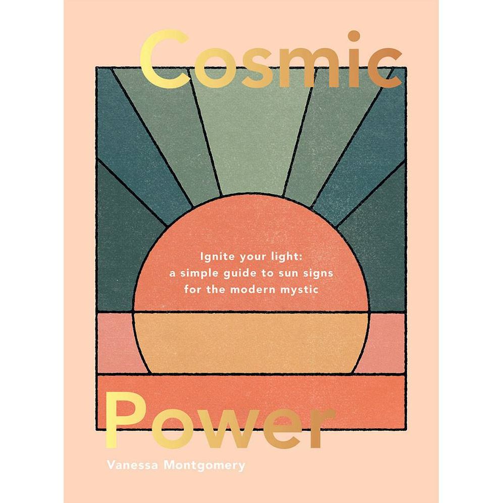 Cosmic Power: Ignite your light - a simple guide to sun signs for the modern mystic