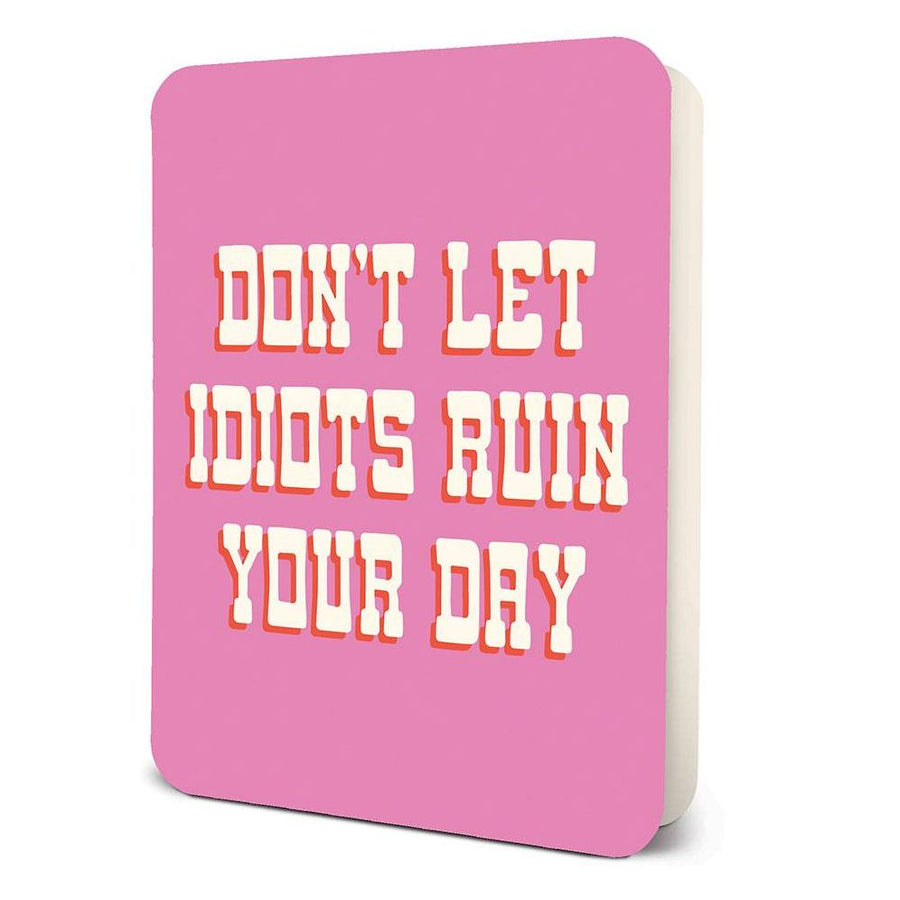 Don't Let Idiots Ruin your Day Encouragement Card