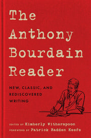 The Anthony Bourdain Reader: New, Classic, and Rediscovered Writing