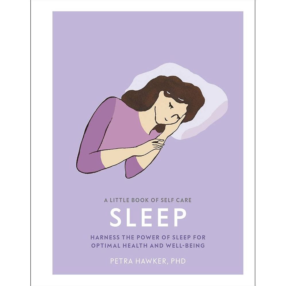 A Little Book of Self Care: Sleep: Harness the Power of Sleep for Optimal Health and Well-being
